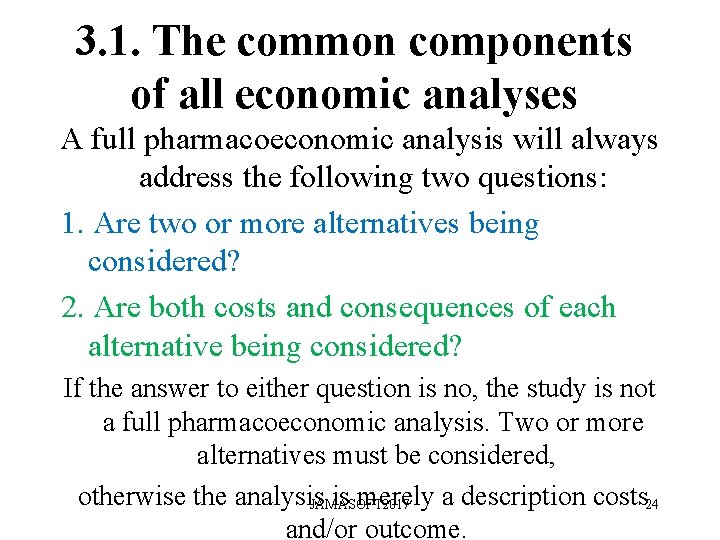 3. 1. The common components of all economic analyses A full pharmacoeconomic analysis will 3. 1. The common components of all economic analyses A full pharmacoeconomic analysis will