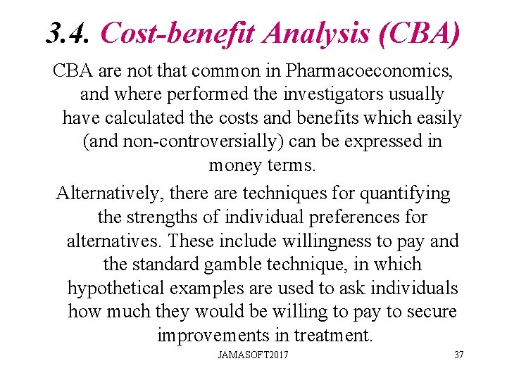 3. 4. Cost-benefit Analysis (CBA) CBA are not that common in Pharmacoeconomics, and where 3. 4. Cost-benefit Analysis (CBA) CBA are not that common in Pharmacoeconomics, and where