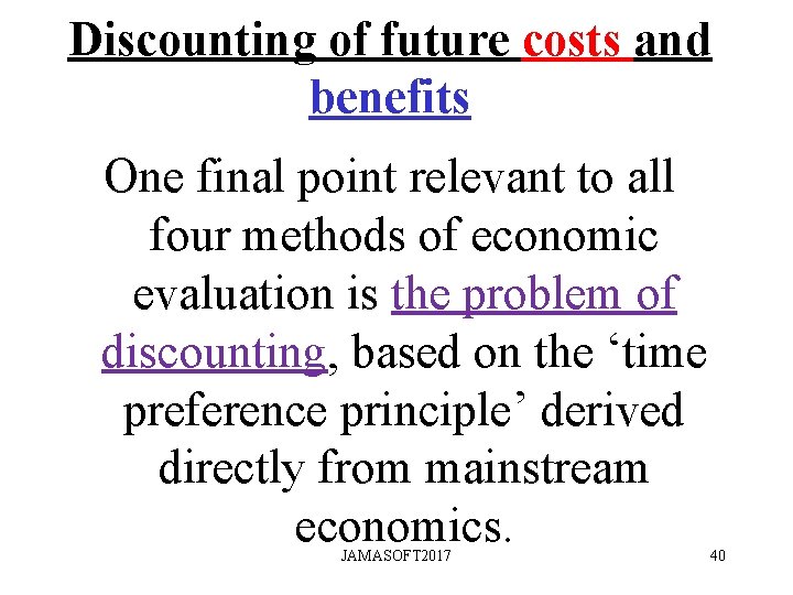 Discounting of future costs and benefits One final point relevant to all four methods Discounting of future costs and benefits One final point relevant to all four methods