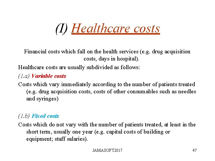 (I) Healthcare costs Financial costs which fall on the health services (e. g. drug (I) Healthcare costs Financial costs which fall on the health services (e. g. drug