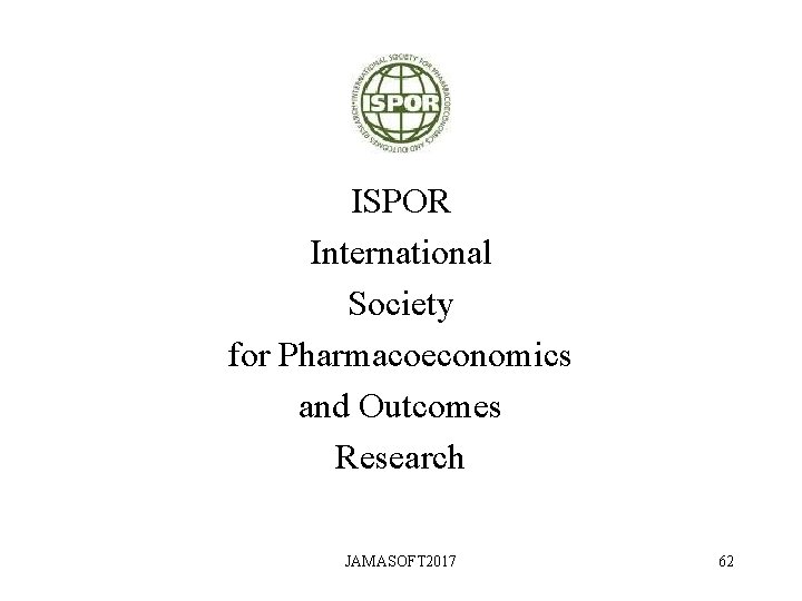 ISPOR International Society for Pharmacoeconomics and Outcomes Research JAMASOFT 2017 62 ISPOR International Society for Pharmacoeconomics and Outcomes Research JAMASOFT 2017 62