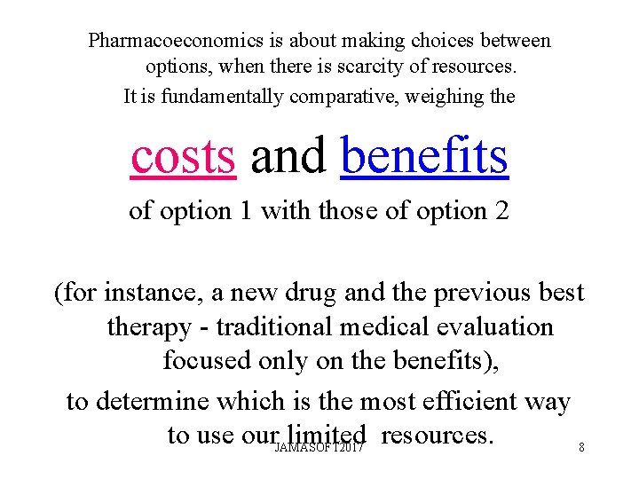 Pharmacoeconomics is about making choices between options, when there is scarcity of resources. It Pharmacoeconomics is about making choices between options, when there is scarcity of resources. It