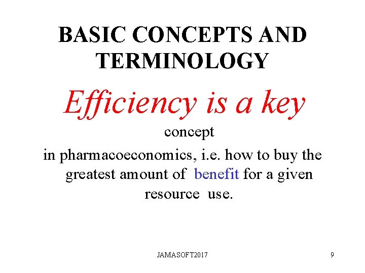BASIC CONCEPTS AND TERMINOLOGY Efficiency is a key concept in pharmacoeconomics, i. e. how BASIC CONCEPTS AND TERMINOLOGY Efficiency is a key concept in pharmacoeconomics, i. e. how