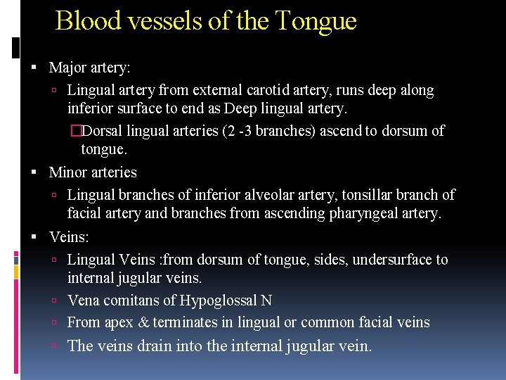 Blood vessels of the Tongue Major artery: Lingual artery from external carotid artery, runs