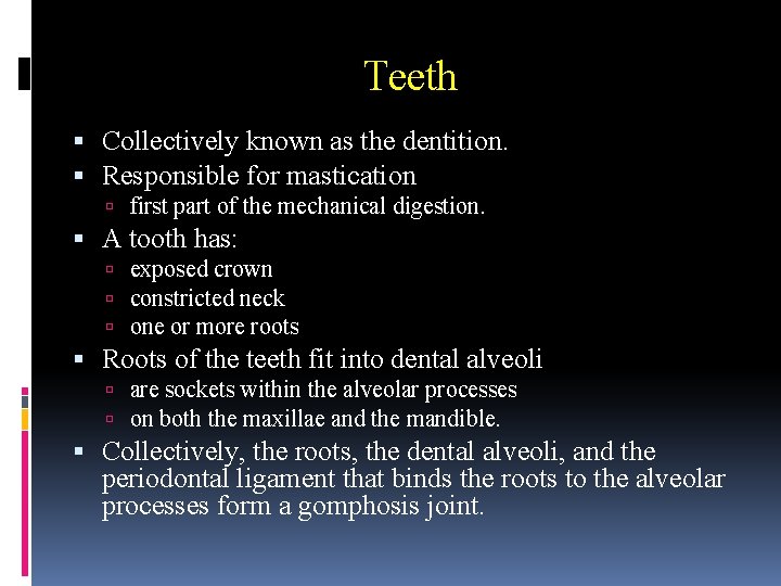 Teeth Collectively known as the dentition. Responsible for mastication first part of the mechanical