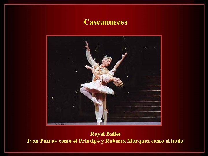 Cascanueces Royal Ballet Ivan Putrov como el Príncipe y Roberta Márquez como el hada