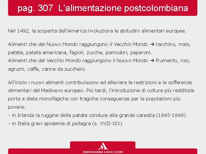 pag. 307 L’alimentazione postcolombiana Nel 1492, la scoperta dell’America rivoluziona le abitudini alimentari europee.