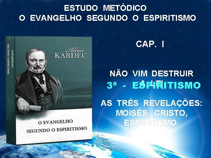 ESTUDO METÓDICO O EVANGELHO SEGUNDO O ESPIRITISMO CAP. I NÃO VIM DESTRUIR A LEI