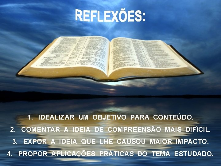 1. IDEALIZAR UM OBJETIVO PARA CONTEÚDO. 2. COMENTAR A IDEIA DE COMPREENSÃO MAIS DIFÍCIL.