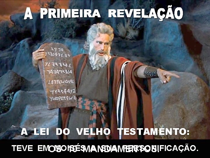 A LEI DO VELHO TESTAMENTO: TEVE EMOS MOISÉS A SUA PERSONIFICAÇÃO. 10 MANDAMENTOS. 