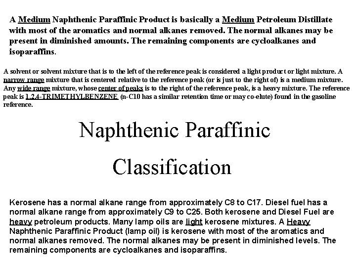 A Medium Naphthenic Paraffinic Product is basically a Medium Petroleum Distillate with most of A Medium Naphthenic Paraffinic Product is basically a Medium Petroleum Distillate with most of