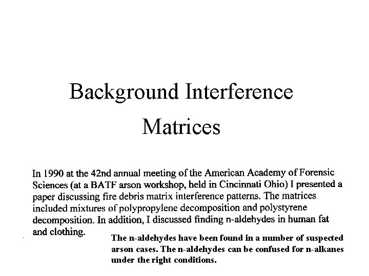 Background Interference Matrices The n-aldehydes have been found in a number of suspected arson Background Interference Matrices The n-aldehydes have been found in a number of suspected arson