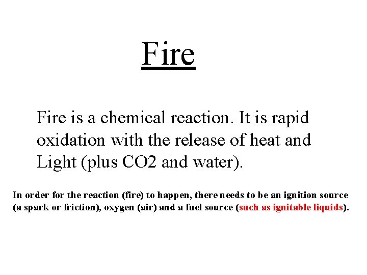 Fire is a chemical reaction. It is rapid oxidation with the release of Fire is a chemical reaction. It is rapid oxidation with the release of