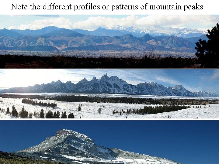 Note the different profiles or patterns of mountain peaks Note the different profiles or patterns of mountain peaks