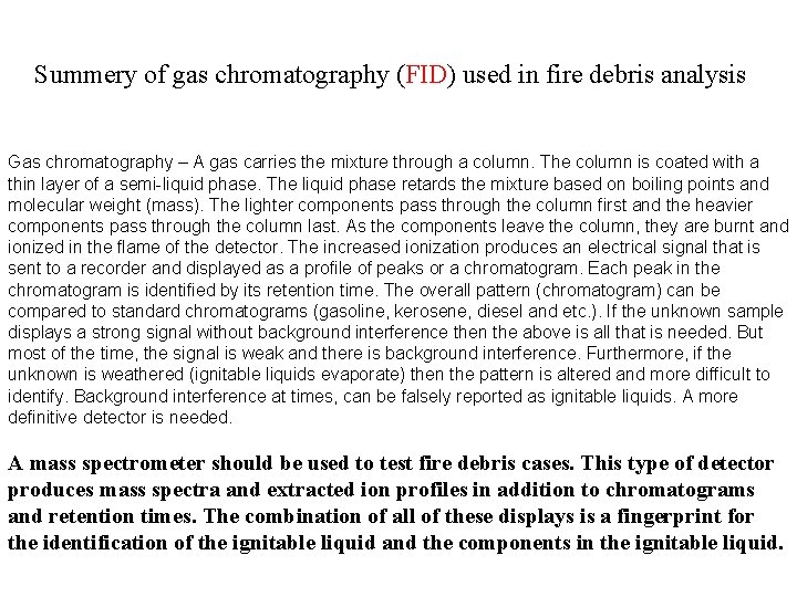 Summery of gas chromatography (FID) used in fire debris analysis Gas chromatography – A Summery of gas chromatography (FID) used in fire debris analysis Gas chromatography – A