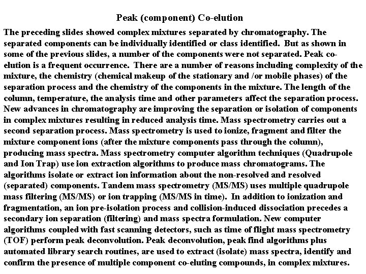 Peak (component) Co-elution The preceding slides showed complex mixtures separated by chromatography. The separated Peak (component) Co-elution The preceding slides showed complex mixtures separated by chromatography. The separated