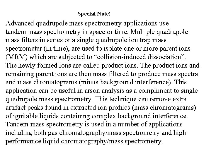 Special Note! Advanced quadrupole mass spectrometry applications use tandem mass spectrometry in space or Special Note! Advanced quadrupole mass spectrometry applications use tandem mass spectrometry in space or