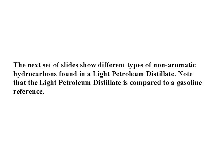 The next set of slides show different types of non-aromatic hydrocarbons found in a The next set of slides show different types of non-aromatic hydrocarbons found in a