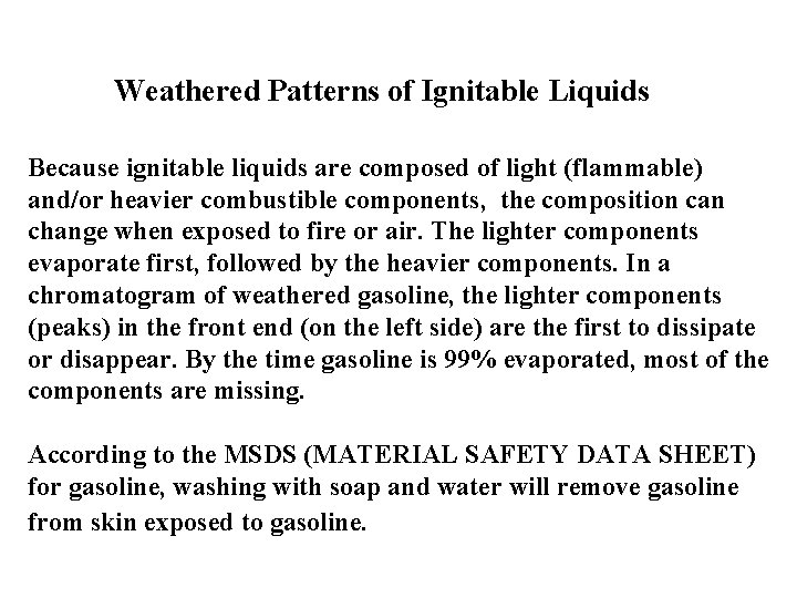 Weathered Patterns of Ignitable Liquids Because ignitable liquids are composed of light (flammable) and/or Weathered Patterns of Ignitable Liquids Because ignitable liquids are composed of light (flammable) and/or