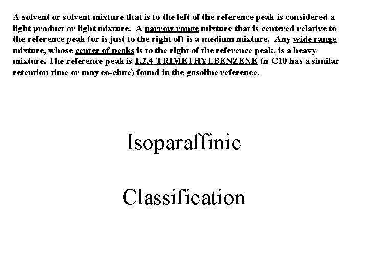 A solvent or solvent mixture that is to the left of the reference peak A solvent or solvent mixture that is to the left of the reference peak