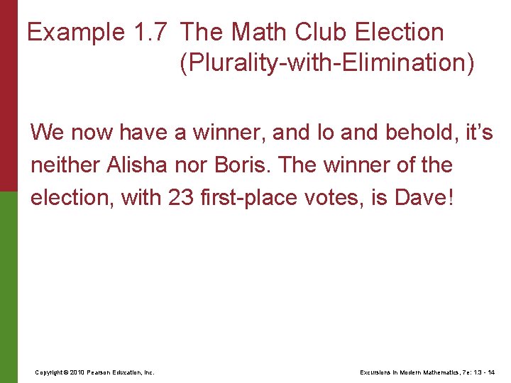 Example 1. 7 The Math Club Election (Plurality-with-Elimination) We now have a winner, and