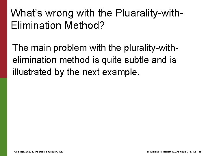 What’s wrong with the Pluarality-with. Elimination Method? The main problem with the plurality-withelimination method