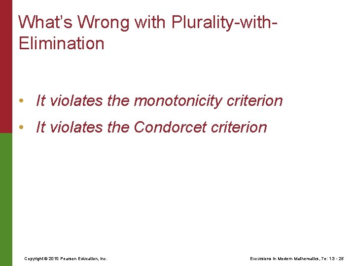 What’s Wrong with Plurality-with. Elimination • It violates the monotonicity criterion • It violates