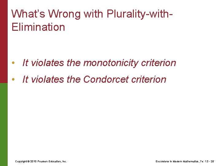 What’s Wrong with Plurality-with. Elimination • It violates the monotonicity criterion • It violates
