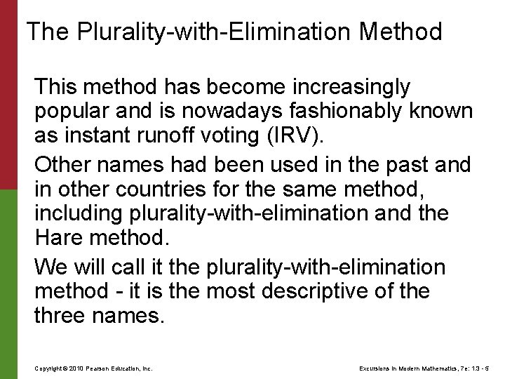 The Plurality-with-Elimination Method This method has become increasingly popular and is nowadays fashionably known