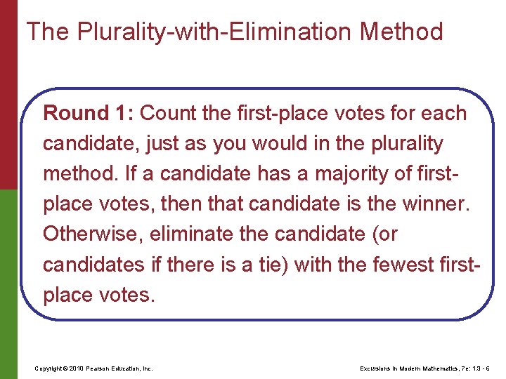 The Plurality-with-Elimination Method Round 1: Count the first-place votes for each candidate, just as