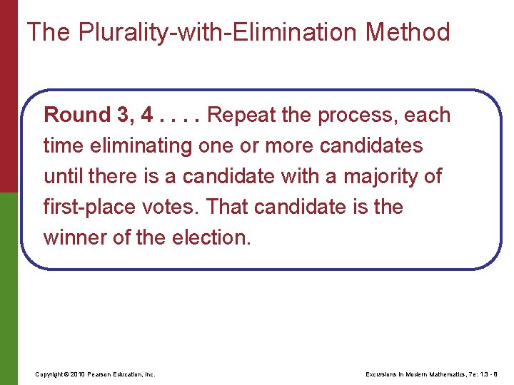 The Plurality-with-Elimination Method Round 3, 4. . Repeat the process, each time eliminating one