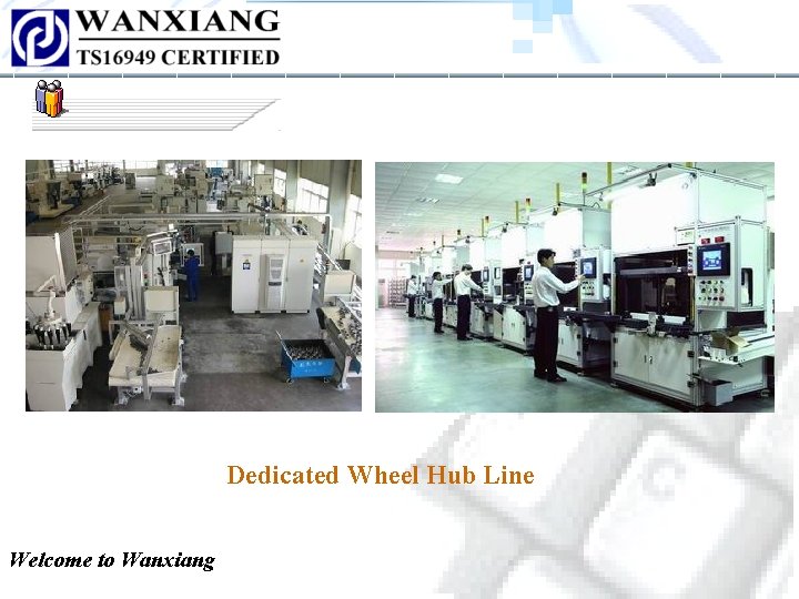 Dedicated Wheel Hub Line Welcome to Wanxiang Dedicated Wheel Hub Line Welcome to Wanxiang