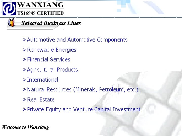 Selected Business Lines ØAutomotive and Automotive Components ØRenewable Energies ØFinancial Services ØAgricultural Products ØInternational Selected Business Lines ØAutomotive and Automotive Components ØRenewable Energies ØFinancial Services ØAgricultural Products ØInternational