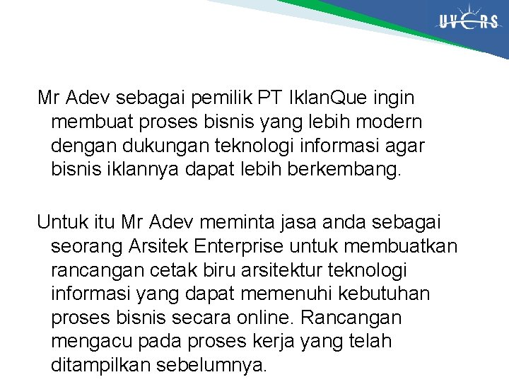 Mr Adev sebagai pemilik PT Iklan. Que ingin membuat proses bisnis yang lebih modern