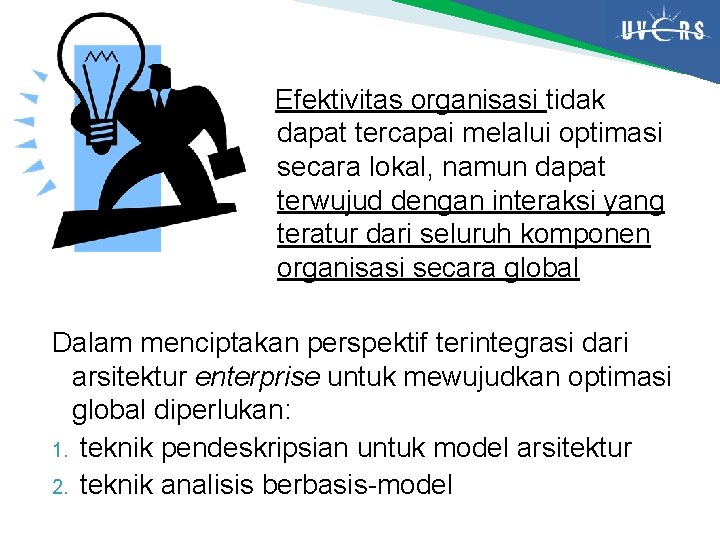 Efektivitas organisasi tidak dapat tercapai melalui optimasi secara lokal, namun dapat terwujud dengan interaksi