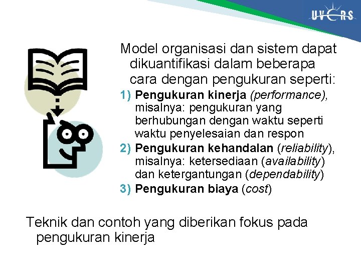 Model organisasi dan sistem dapat dikuantifikasi dalam beberapa cara dengan pengukuran seperti: 1) Pengukuran