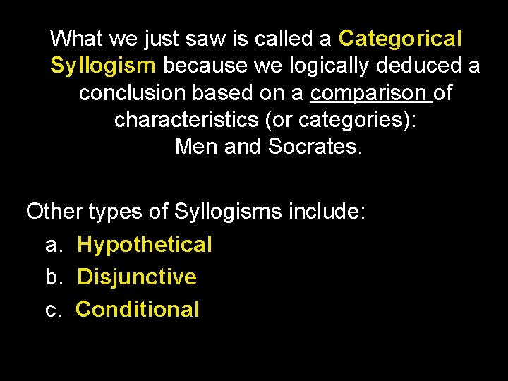 What we just saw is called a Categorical Syllogism because we logically deduced a What we just saw is called a Categorical Syllogism because we logically deduced a
