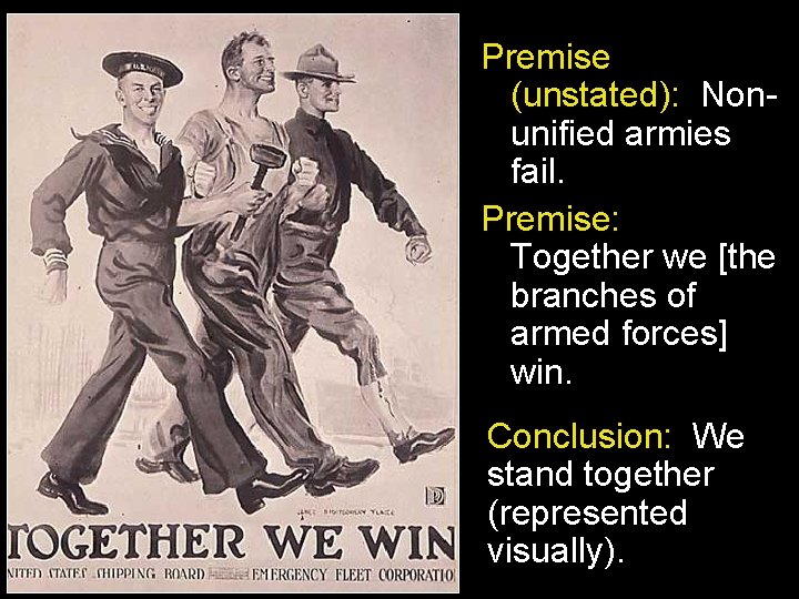 Premise (unstated): Nonunified armies fail. Premise: Together we [the branches of armed forces] win.