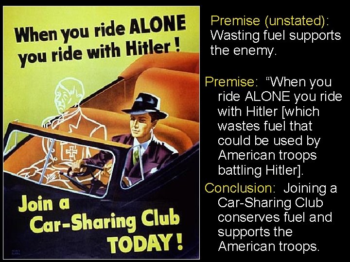 Premise (unstated): Wasting fuel supports the enemy. Premise: “When you ride ALONE you ride Premise (unstated): Wasting fuel supports the enemy. Premise: “When you ride ALONE you ride