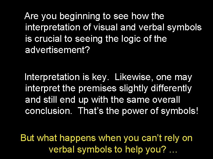 Are you beginning to see how the interpretation of visual and verbal symbols is Are you beginning to see how the interpretation of visual and verbal symbols is