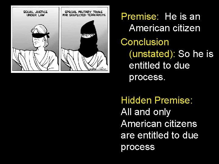 Premise: He is an American citizen Conclusion (unstated): So he is entitled to due Premise: He is an American citizen Conclusion (unstated): So he is entitled to due
