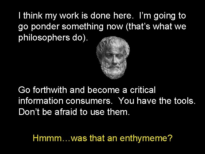 I think my work is done here. I’m going to go ponder something now I think my work is done here. I’m going to go ponder something now