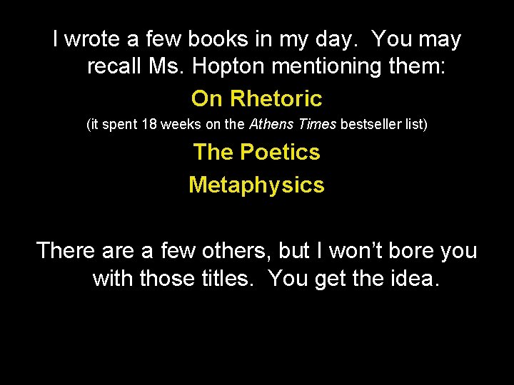 I wrote a few books in my day. You may recall Ms. Hopton mentioning I wrote a few books in my day. You may recall Ms. Hopton mentioning