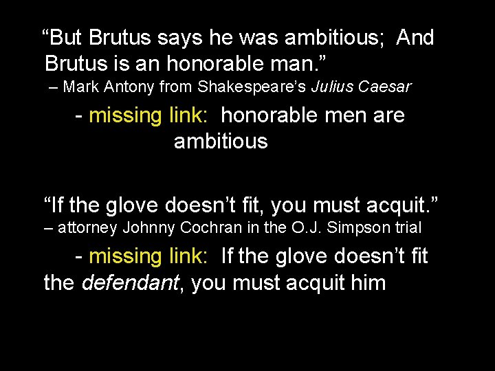 “But Brutus says he was ambitious;
And Brutus is an honorable man. ” – “But Brutus says he was ambitious;
And Brutus is an honorable man. ” –