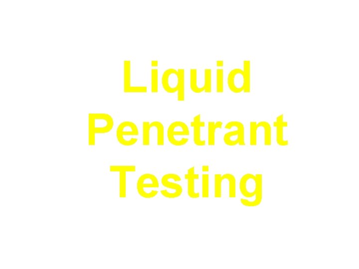 Liquid Penetrant Testing 