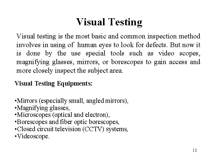 Visual Testing Visual testing is the most basic and common inspection method involves in