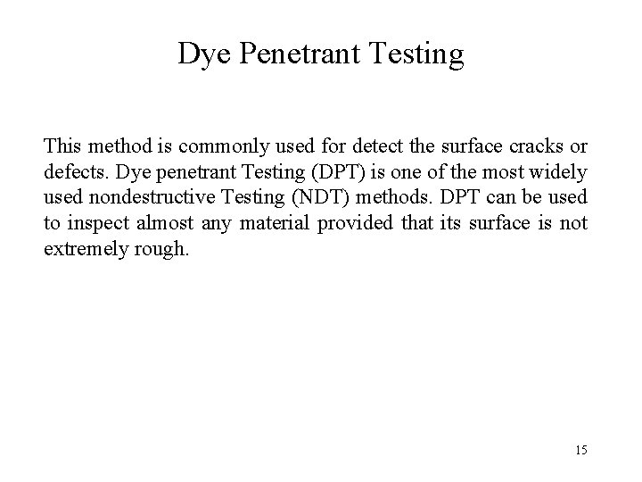 Dye Penetrant Testing This method is commonly used for detect the surface cracks or