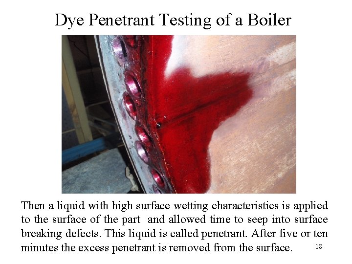 Dye Penetrant Testing of a Boiler Then a liquid with high surface wetting characteristics