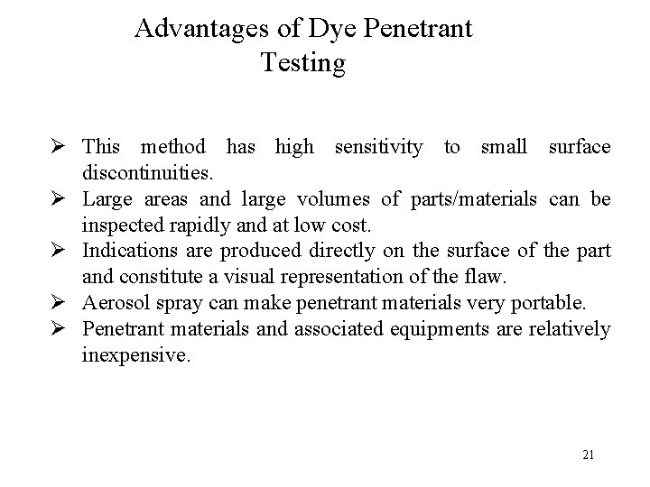 Advantages of Dye Penetrant Testing Ø This method has high sensitivity to small surface