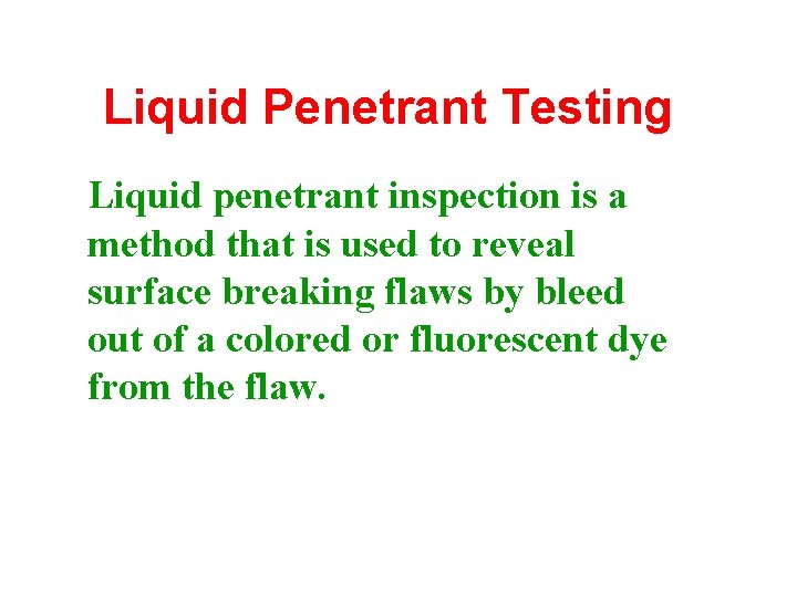 Liquid Penetrant Testing Liquid penetrant inspection is a method that is used to reveal